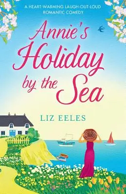 Le vacanze di Annie al mare: Una commedia romantica che scalda il cuore e fa ridere a crepapelle - Annie's Holiday by the Sea: A heartwarming laugh out loud romantic comedy