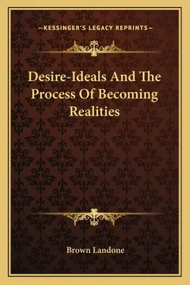 I desideri e il processo di trasformazione in realtà - Desire-Ideals And The Process Of Becoming Realities
