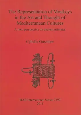 La rappresentazione delle scimmie nell'arte e nel pensiero delle culture mediterranee: Una nuova prospettiva sugli antichi primati - The Representation of Monkeys in the Art and Thought of Mediterranean Cultures: A new perspective on ancient primates