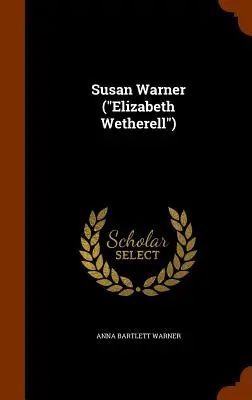 Susan Warner (Elizabeth Wetherell)”. - Susan Warner (Elizabeth Wetherell