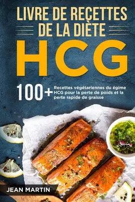 Libro di ricette della dieta HCG: 100+ ricette vegetariane del regime HCG per la perdita di peso e la perdita rapida di massa grassa - Livre de recettes de la dite HCG: 100+ Recettes vgtariennes du rgime HCG pour la perte de poids et la perte rapide de graisse