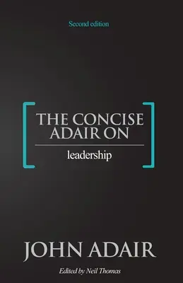 Il saggio di Adair sulla leadership - The Concise Adair on Leadership