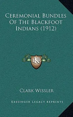 Fasci cerimoniali degli indiani Blackfoot (1912) - Ceremonial Bundles Of The Blackfoot Indians (1912)