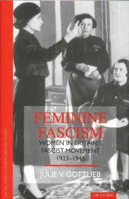 Fascismo femminile: Le donne nel movimento fascista britannico - Feminine Fascism: Women in Britain's Fascist Movement