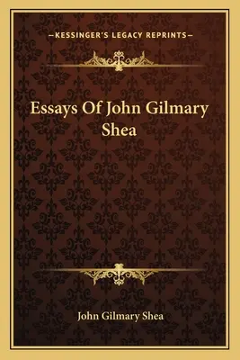 Saggi di John Gilmary Shea - Essays Of John Gilmary Shea