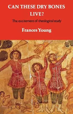 Possono queste ossa secche vivere?: L'emozione dello studio teologico - Can These Dry Bones Live?: The Excitement of Theological Study
