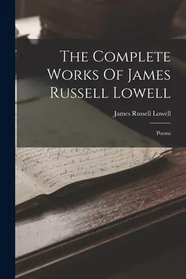Le opere complete di James Russell Lowell: Poesie - The Complete Works Of James Russell Lowell: Poems