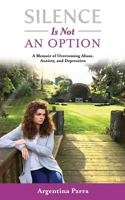 Il silenzio non è un'opzione: Un libro di memorie per superare l'abuso, l'ansia e la depressione - Silence Is Not an Option: A Memoir of Overcoming Abuse, Anxiety, and Depression