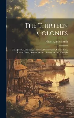 Le tredici colonie: New Jersey, Delaware, Maryland, Pennsylvania, Connecticut, Rhode Island, North Carolina, South Carolina, Georgia - The Thirteen Colonies: New Jersey, Delaware, Maryland, Pennsylvania, Connecticut, Rhode Island, North Carolina, South Carolina, Georgia
