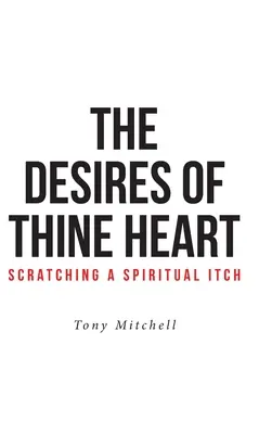 I desideri del tuo cuore: un prurito spirituale - The Desires of Thine Heart-Scratching a Spiritual Itch