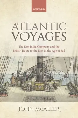 Viaggi atlantici: La Compagnia delle Indie Orientali e la rotta britannica verso l'Oriente nell'era della vela - Atlantic Voyages: The East India Company and the British Route to the East in the Age of Sail