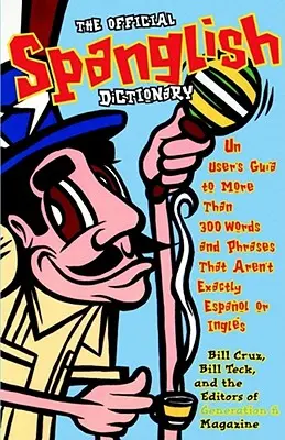 Il dizionario ufficiale di Spanglish: Una guida per l'utente a più di 300 parole e frasi che non sono esattamente Espanol o Ingles - The Official Spanglish Dictionary: Un User's Guia to More Than 300 Words and Phrases That Aren't Exactly Espanol or Ingles