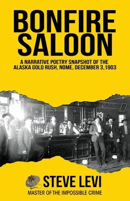 Bonfire Saloon: Un'istantanea di poesia narrativa della corsa all'oro in Alaska, Nome, 3 dicembre 1903 - Bonfire Saloon: A Narrative Poetry Snapshot of the Alaska Gold Rush, Nome, December 3, 1903
