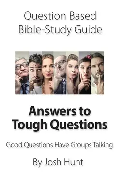 Guida allo studio della Bibbia basata su domande - Risposte a domande difficili: Le buone domande fanno parlare i gruppi - Question-based Bible Study Guide -- Answers to Tough Questions: Good Questions Have Groups Talking