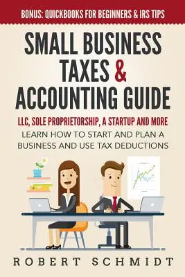 Guida alle imposte e alla contabilità delle piccole imprese: LLC, ditta individuale, startup e altro - Imparare ad avviare e pianificare un'attività e utilizzare le detrazioni fiscali - Small Business Taxes & Accounting Guide: LLC, Sole Proprietorship, a Startup and more - Learn How to Start and Plan a Business and Use Tax Deductions