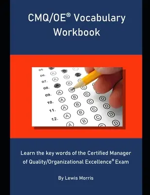 Vocabolario CMQ/OE: Imparare le parole chiave dell'esame per il Certified Manager of Quality/Organizational Excellence (Manager certificato di qualità/eccellenza organizzativa) - CMQ/OE Vocabulary Workbook: Learn the key words of the Certified Manager of Quality/Organizational Excellence Exam