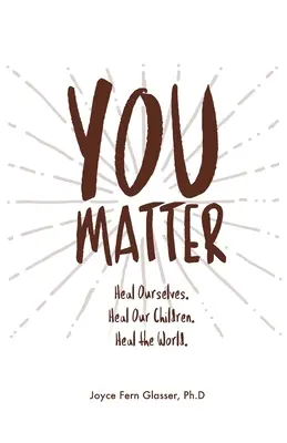 Tu sei importante: Guarire noi stessi. Guarire i nostri figli. Guarire il mondo. - You Matter: Heal ourselves. Heal our children. Heal the World.