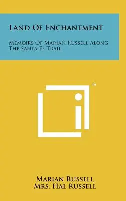 Terra d'incanto: Memorie di Marian Russell lungo il sentiero di Santa Fe - Land Of Enchantment: Memoirs Of Marian Russell Along The Santa Fe Trail