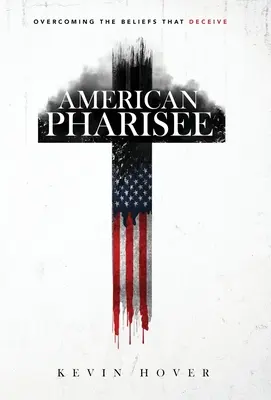 Fariseo americano: Superare le credenze che ingannano - American Pharisee: Overcoming the Beliefs That Deceive