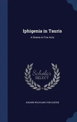 Ifigenia in Tauris: dramma in cinque atti - Iphigenia in Tauris: A Drama in Five Acts