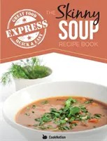 Il ricettario della zuppa express magro: Ricette di zuppa facili e veloci, deliziose e a basso contenuto calorico. Tutte sotto le 100, 200, 300 e 400 calorie - The Skinny Express Soup Recipe Book: Quick & Easy, Delicious, Low Calorie Soup Recipes. All Under 100, 200, 300 & 400 Calories