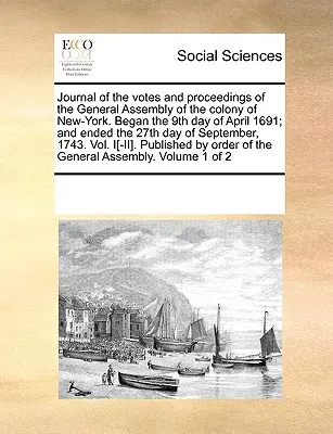 Giornale delle votazioni e degli atti dell'Assemblea generale della colonia di New York. Iniziato il 9 aprile 1691 e terminato il 27 settembre 1691. - Journal of the votes and proceedings of the General Assembly of the colony of New-York. Began the 9th day of April 1691; and ended the 27th day of Sep