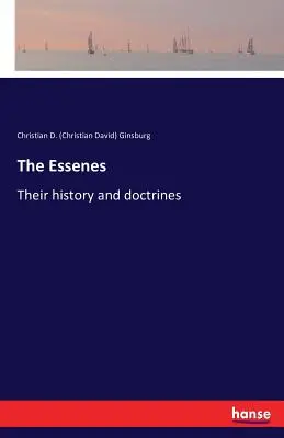 Gli Esseni: La loro storia e le loro dottrine (Ginsburg Christian D. (Christian David)) - The Essenes: Their history and doctrines (Ginsburg Christian D. (Christian David))