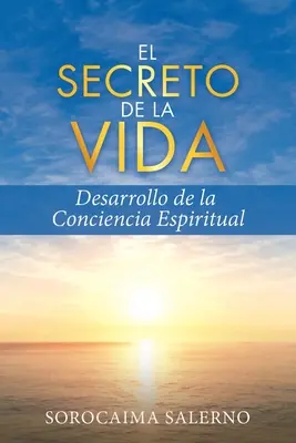 Il segreto della vita: Sviluppo della Coscienza Spirituale - El Secreto de la Vida: Desarrollo de la Conciencia Espiritual