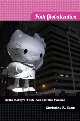 Globalizzazione rosa: Il viaggio di Hello Kitty attraverso il Pacifico - Pink Globalization: Hello Kitty's Trek across the Pacific