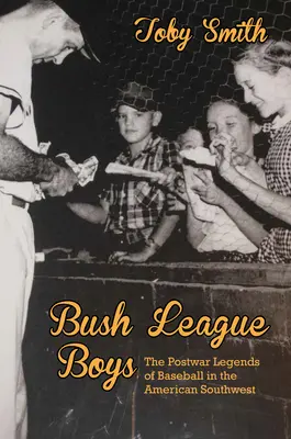 Bush League Boys: le leggende del dopoguerra del baseball nel sud-ovest americano - Bush League Boys: The Postwar Legends of Baseball in the American Southwest