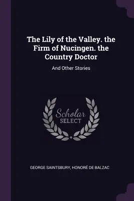 Il mughetto. la ditta di Nucingen. il medico di campagna: e altri racconti - The Lily of the Valley. the Firm of Nucingen. the Country Doctor: And Other Stories