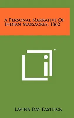 Una narrazione personale dei massacri indiani, 1862 - A Personal Narrative Of Indian Massacres, 1862