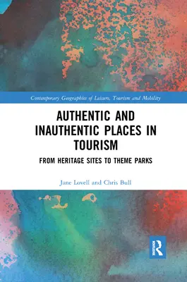 Luoghi autentici e inautentici nel turismo: Dai siti del patrimonio ai parchi a tema - Authentic and Inauthentic Places in Tourism: From Heritage Sites to Theme Parks