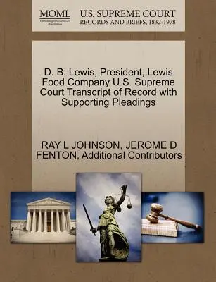 D. B. Lewis, Presidente della Lewis Food Company Trascrizione del verbale della Corte Suprema degli Stati Uniti con le motivazioni a sostegno - D. B. Lewis, President, Lewis Food Company U.S. Supreme Court Transcript of Record with Supporting Pleadings
