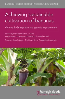 Raggiungere una coltivazione sostenibile delle banane Volume 2: Germoplasma e miglioramento genetico - Achieving Sustainable Cultivation of Bananas Volume 2: Germplasm and Genetic Improvement