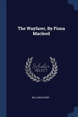 Il viandante, di Fiona Macleod - The Wayfarer, By Fiona Macleod