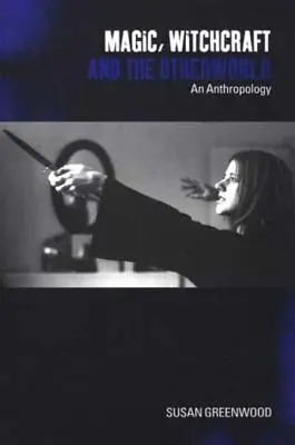 La magia, la stregoneria e l'altro mondo: Un'antropologia - Magic, Witchcraft and the Otherworld: An Anthropology