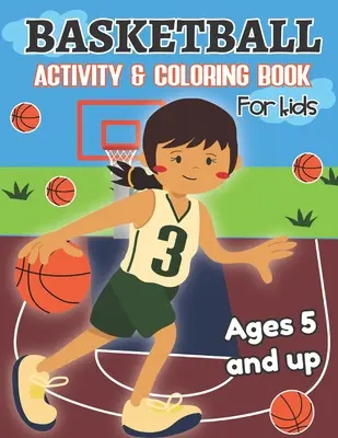 Libro da colorare e attività sul basket per bambini dai 5 anni in su: Divertimento per bambini e bambine, scuola materna, asilo nido - Basketball Activity and Coloring Book for kids Ages 5 and up: Fun for boys and girls, Preschool, Kindergarten