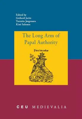 Il lungo braccio dell'autorità papale: Le periferie cristiane del tardo Medioevo e le loro comunicazioni con la Santa Sede - The Long Arm of Papal Authority: Late Medieval Christian Peripheries and Their Communications with the Holy See