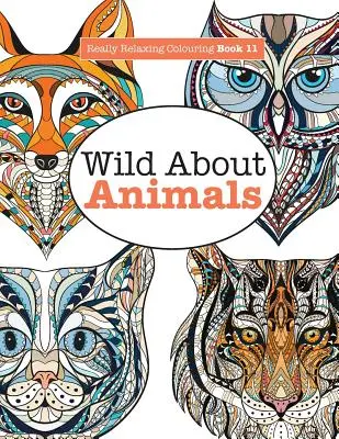 Libro da colorare davvero rilassante 11: Wild About ANIMALS (La natura selvaggia degli animali) - Really Relaxing Colouring Book 11: Wild About ANIMALS