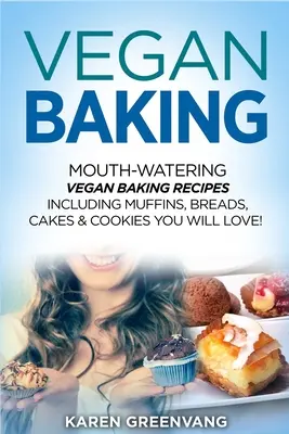 Panificazione vegana: Ricette di cucina vegana da leccarsi i baffi, tra cui muffin, pane, torte e biscotti che vi piaceranno! - Vegan Baking: Mouth-Watering Vegan Baking Recipes Including Muffins, Breads, Cakes & Cookies You Will Love!