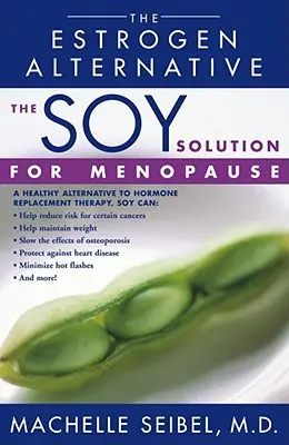 La soluzione di soia per la menopausa: L'alternativa agli estrogeni - The Soy Solution for Menopause: The Estrogen Alternative