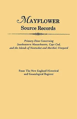 An Mayflower Source Records. from the New England Historical and Genealogical Register. Dati primari relativi al sud-est del Masssachusetts, Cape Cod - An Mayflower Source Records. from the New England Historical and Genealogical Register. Primary Data Concerning Southeastern Masssachusetts, Cape Cod