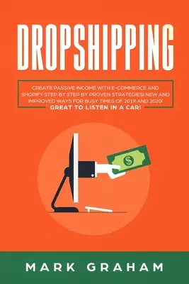 Dropshipping: Creare reddito passivo con l'e-commerce e Shopify Passo dopo passo con strategie comprovate! Modi nuovi e migliorati per i più impegnati - Dropshipping: Create Passive Income with E-commerce and Shopify Step by Step by Proven Strategies! New and Improved Ways for Busy Ti