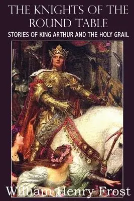 I Cavalieri della Tavola Rotonda, Storie di Re Artù e del Santo Graal - The Knights of the Round Table, Stories of King Arthur and the Holy Grail