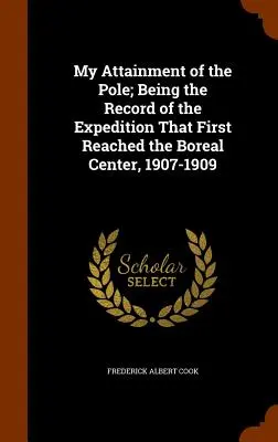 Il mio raggiungimento del Polo; il resoconto della spedizione che per prima raggiunse il Centro Boreale, 1907-1909 - My Attainment of the Pole; Being the Record of the Expedition That First Reached the Boreal Center, 1907-1909