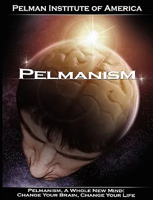 Pelmanesimo, una mente completamente nuova: Cambia il tuo cervello, cambia la tua vita - Pelmanism, a Whole New Mind: Change Your Brain, Change Your Life