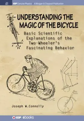 Capire la magia della bicicletta: Spiegazioni scientifiche di base del misterioso e affascinante comportamento delle due ruote - Understanding the Magic of the Bicycle: Basic scientific explanations to the two-wheeler's mysterious and fascinating behavior