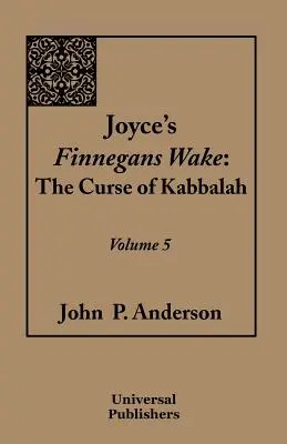 Finnegans Wake di Joyce: La maledizione della cabala Volume 5 - Joyce's Finnegans Wake: The Curse of Kabbalah Volume 5