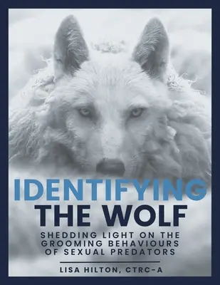 Identificare il lupo: fare luce sui comportamenti di crescita dei predatori sessuali - Identifying The Wolf: Shedding Light on the Grooming Behaviours of Sexual Predators